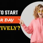 How To Start Your Day Positively? - Journalogi