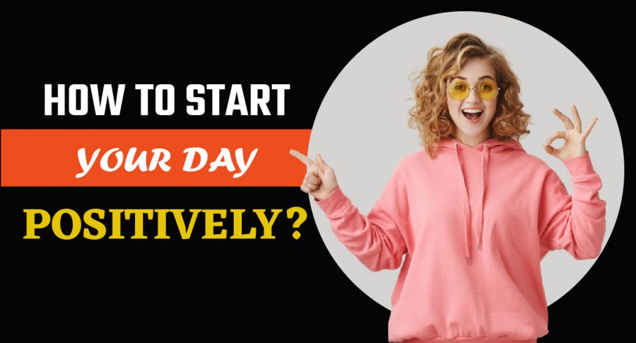 How to Start Your Day Positively?