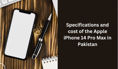 Specifications and cost of the Apple iPhone 14 Pro Max in Pakistan