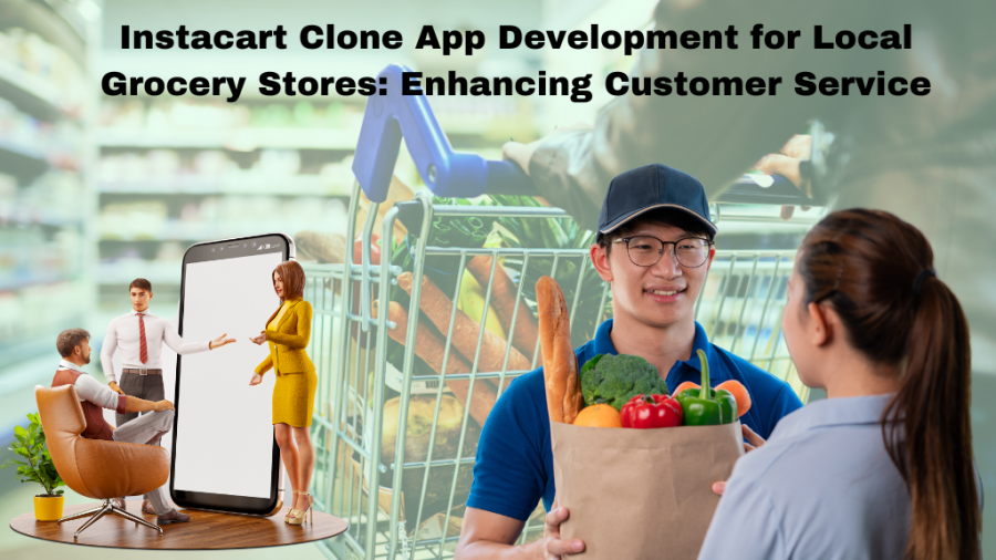 Instacart Clone App Development for Local Grocery Stores: Expanding Reach and Enhancing Customer Service