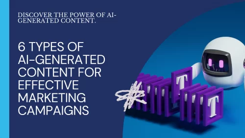 6 Types of AI-Generated Content for Effective Marketing Campaigns
