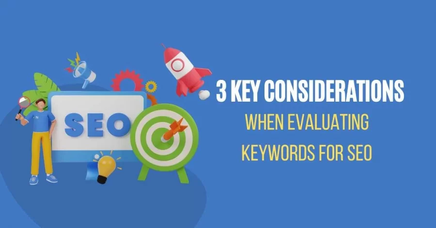 What are Three Key Considerations When Evaluating Keywords for Search Engine Optimisation?