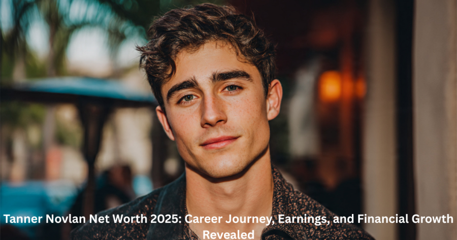 Tanner Novlan Net Worth 2025: Career Journey, Earnings, and Financial Growth Revealed