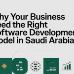 Why Your Business Need the right software development model in Saudi Arabia?